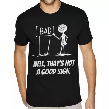 Well That’s Not a Good Sign Tee: Dry Humor, Heavy Cotton